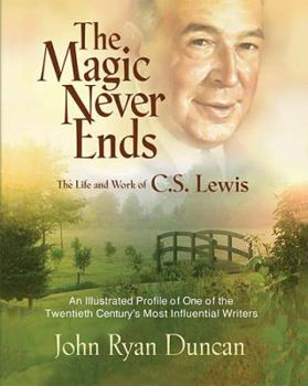 Hardcover The Magic Never Ends: The Life and Works of C.S. Lewis Book