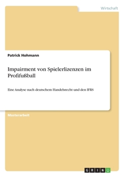 Paperback Impairment von Spielerlizenzen im Profifußball: Eine Analyse nach deutschem Handelsrecht und den IFRS [German] Book