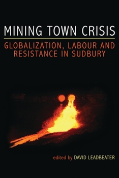 Paperback Mining Town Crisis: Globalization, Labour and Resistance in Sudbury Book