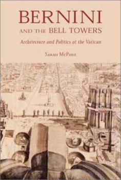 Hardcover Bernini and the Bell Towers: Architecture and Politics at the Vatican Book