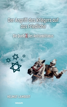 Paperback Der Angriff des Kriegers auf das Friedliche: Die Quelle des Antisemitismus [German] Book