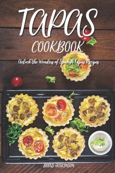 Paperback Tapas Cookbook: Unlock the Wonders of Spanish Tapas Recipes Book