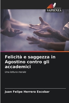 Paperback Felicità e saggezza in Agostino contro gli accademici [Italian] Book