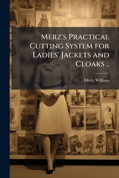Paperback Merz's Practical Cutting System for Ladies' Jackets and Cloaks .. Book