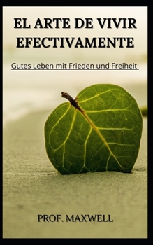 Paperback El Arte de Vivir Efectivamente: Buena vida con paz y libertad [Spanish] Book