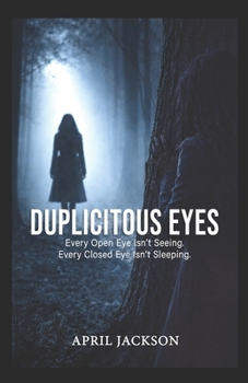 Paperback Duplicitous Eyes: Every Open Eye Isn't Seeing. Every Closed Eye Isn't Sleeping. Book