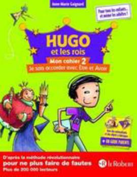 Hugo et les rois : Mon cahier 2 - Je sais accorder avec Être et Avoir - Book  of the Hugo et les rois Être et Avoir