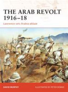 Paperback The Arab Revolt 1916-18: Lawrence Sets Arabia Ablaze Book