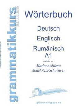 Paperback Wörterbuch Deutsch - Englisch - Rumänisch A1: Lernwortschatz für die Integrations-Deutschkurs-TeilnehmerInnen aus Rumänien Niveau A1 [German] Book