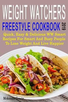Wеight Wаtсhеrѕ Frееѕtуlе Cооkbооk 2019: Quick, Easy & Dеliсiоuѕ WW Smart Rесiреѕ For Smart and Busy People to Lose Weight, Burn Fat and Live Happier