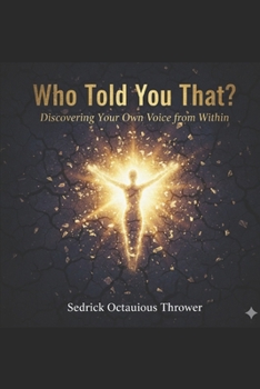 Who told you that?: Discovering your own voice from within.