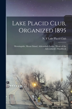 Lake Placid Club, Organized 1895; Morningside, Moose Island, Adirondack Lodge, 'Heart of the Adirondacks'; Handbook