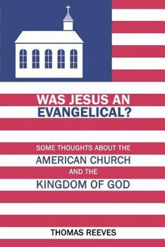 Paperback Was Jesus an Evangelical?: Some Thoughts About the American Church and the Kingdom of God Book