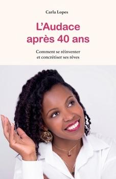 Paperback L'Audace après 40 ans: Comment se réinventer et concrétiser ses rêves [French] Book