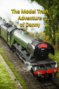 The Model Train Adventure of Danny