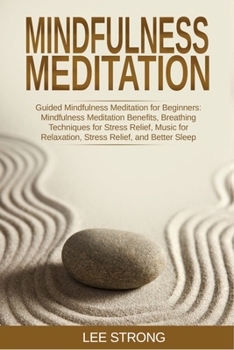 Paperback Mindfulness Meditation: Guided Mindfulness Meditation for Beginners: Mindfulness Meditation Benefits, Breathing Techniques for Stress Relief, Book