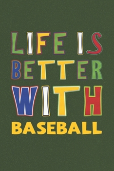 Paperback Life Is Better With Baseball: Baseball Lovers Funny Gifts Journal Lined Notebook 6x9 120 Pages Book