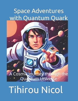 Paperback Space Adventures with Quantum Quark: A Cosmic Journey through the Quantum Universe Book