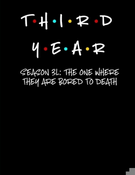 Paperback Third Year - Season 3L: The One Where They Are Bored To Death: Legal Gifts For Law Students - 2020 Weekly Planner: A 52-Week Calendar (Humor) Book