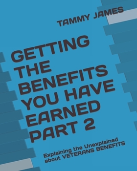 Paperback Getting the Benefits You Have Earned Part 2: Explaining the Unexplained about VETERANS BENEFITS Book
