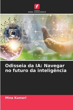Odisseia da IA: Navegar no futuro da inteligência (Portuguese Edition)