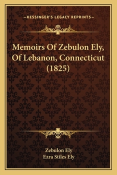 Paperback Memoirs Of Zebulon Ely, Of Lebanon, Connecticut (1825) Book