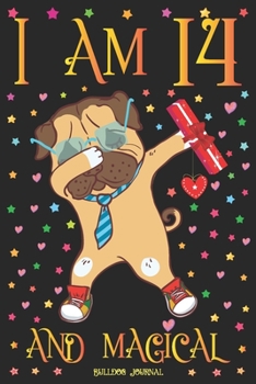 Bulldog Journal I am 14 and Magical: Cute Dabbing Dog Journal for 14 Year Old Girls | Pug Happy 14th Birthday Notebook Diary | Puppy Anniversary Gift Ideas for Her
