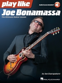 Paperback Play Like Joe Bonamassa: The Ultimate Guitar Lesson - Book with Online Audio by Joe Charupakorn Book