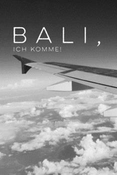 Bali, ich komme!: Notizbuch, 120 Seiten, Punktraster, Softcover (German Edition)