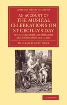 Paperback An Account of the Musical Celebrations on St Cecilia's Day in the Sixteenth, Seventeenth and Eighteenth Centuries Book