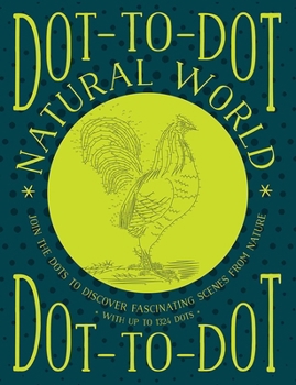 Paperback Dot-To-Dot: Natural World: Join the Dots to Discover Fascinating Scenes from Nature, with Up to 1324 Dots Book