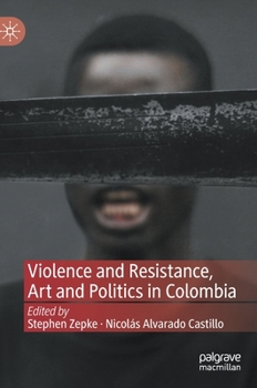 Hardcover Violence and Resistance, Art and Politics in Colombia Book
