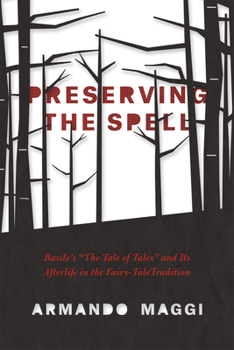 Hardcover Preserving the Spell: Basile's the Tale of Tales and Its Afterlife in the Fairy-Tale Tradition Book