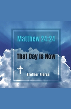 Paperback Matthew 24: 24. That Day Is Now Book