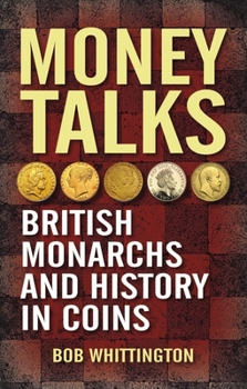 Paperback Money Talks: British Monarchs and History in Coins Book