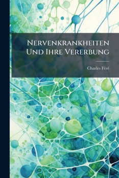 Paperback Nervenkrankheiten Und Ihre Vererbung [German] Book