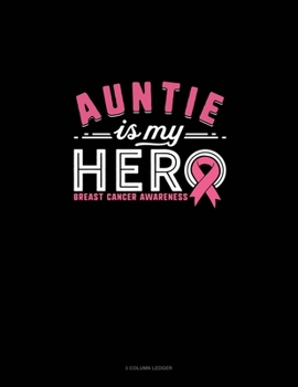 Paperback Auntie Is My Hero Breast Cancer Awareness: 3 Column Ledger Book