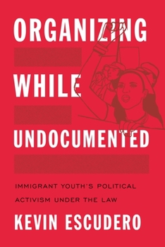 Hardcover Organizing While Undocumented: Immigrant Youth's Political Activism Under the Law Book