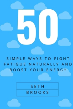 Paperback 50 Simple Ways to Fight Fatigue Naturally and Boost Your Energy. Book