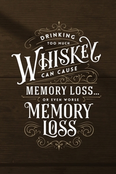 Paperback Drinking too much Whiskey can cause Memory Loss or even worse Memory Loss: Funny Planner for Men 2020 - Motivational Quotes - Agenda Schedule - Great Book