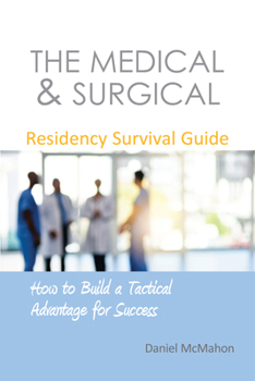 Paperback The Medical & Surgical Residency Survival Guide: How to Build a Tactical Advantage for Success Book