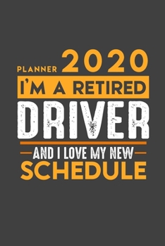 Planner 2020 for retired DRIVER: I'm a retired DRIVER and I love my new Schedule - 366 Daily Calendar Pages - 6" x 9" - Retirement Planner