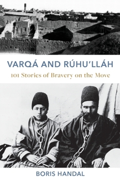 Paperback Varqá and Rúhu'lláh: 101 Stories of Bravery on the Move Book