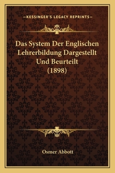 Paperback Das System Der Englischen Lehrerbildung Dargestellt Und Beurteilt (1898) [German] Book