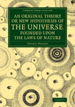 Paperback An Original Theory or New Hypothesis of the Universe, Founded Upon the Laws of Nature: And Solving by Mathematical Principles the General Phænomena of Book