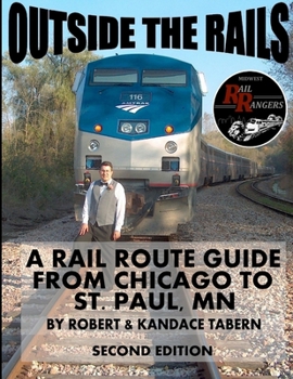 Paperback Outside the Rails: A Rail Route Guide from Chicago to St. Paul, MN (Second Edition) Book