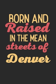 Paperback Born And Raised In The Mean Streets Of Denver: 6x9 - notebook - dot grid - city of birth Book
