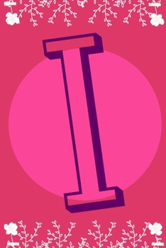 I: letter I initial alphabet monogram journal notebook - pretty pink - Monogrammed confetti writing journal notebook or diary with women kids and girls - Planner gift - 110 Pages - Size 6x9