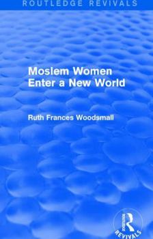 Paperback Routledge Revivals: Moslem Women Enter a New World (1936) Book