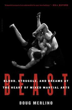 Hardcover Beast: Blood, Struggle, and Dreams at the Heart of Mixed Martial Arts Book